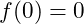 f(0) = 0