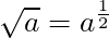 \sqrt{a} = a^{\frac{1}{2}}