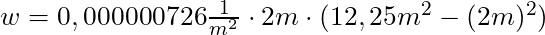 w = 0,000000726 \frac{1}{m^2} \cdot 2m \cdot (12,25m^2  - (2m)^2)