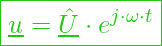  \boxed{ \underline{u} = \underline{\hat{U}} \cdot e^{j \cdot \omega \cdot t} }