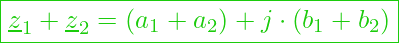  \boxed{ \underline{z}_1 + \underline{z}_2 = (a_1 + a_2) + j \cdot (b_1 +  b_2) }