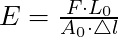 E = \frac{F \cdot L_0}{A_0 \cdot \triangle l}