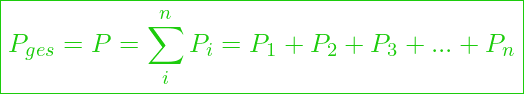  \boxed{P_{ges} = P = \sum_{i}^{n} P_i = P_1 + P_2 + P_3 + ... + P_n}