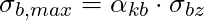 \sigma_{b,max} = \alpha_{kb} \cdot \sigma_{bz}