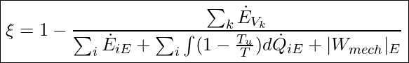  \boxed{ \xi = 1 - \frac{\sum_k \dot{E}_{V_k}}{\sum_i \dot{E}_{iE} + \sum_i \int ( 1 - \frac{T_u}{T}) d \dot{Q}_{iE} + | W_{mech}|_E} }