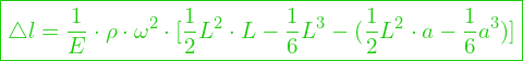  \boxed{\triangle l = \dfrac{1}{E} \cdot \rho \cdot \omega^2 \cdot [\frac{1}{2}  L^2 \cdot L -\frac{1}{6}  L^3 - (\frac{1}{2}  L^2 \cdot a -\frac{1}{6}  a^3)] }