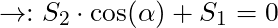 \rightarrow: S_2 \cdot \cos(\alpha) + S_1 = 0