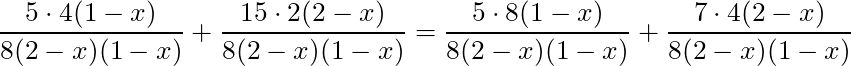 \dfrac{5 \cdot 4(1-x)}{8 (2-x)(1-x)} + \dfrac{15 \cdot 2(2-x)}{8 (2-x)(1-x)} = \dfrac{5 \cdot 8(1-x)}{8 (2-x)(1-x)} + \dfrac{7 \cdot 4(2-x)}{8 (2-x)(1-x)}