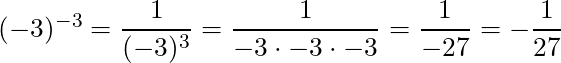 (-3)^{-3} = \dfrac{1}{(-3)^3} = \dfrac{1}{-3 \cdot -3 \cdot -3} = \dfrac{1}{-27} = - \dfrac{1}{27}