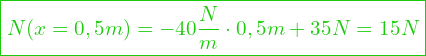  \boxed{N(x = 0,5m) = -40 \frac{N}{m} \cdot 0,5m + 35 N = 15N}