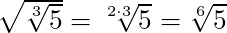 \sqrt{\sqrt[3]{5}}= \sqrt[2 \cdot 3]{5} = \sqrt[6]{5}