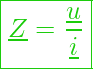  \boxed{\underline{Z} = \frac{\underline{u}}{\underline{i}} }