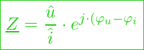  \boxed{\underline{Z} = \frac{\hat{u}}{\hat{i}} \cdot e^{j \cdot (\varphi_u - \varphi_i}}