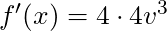 f'(x) = 4 \cdot 4v^3