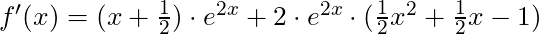 f'(x) = (x + \frac{1}{2}) \cdot e^{2x} + 2 \cdot e^{2x}\cdot (\frac{1}{2}x^2 + \frac{1}{2}x - 1)
