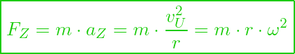  \boxed{F_Z = m \cdot a_Z = m \cdot \dfrac{v_U^2}{r} = m \cdot r \cdot \omega^2}