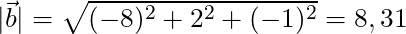 |\vec{b}| = \sqrt{(-8)^2 + 2^2 + (-1)^2} = 8,31