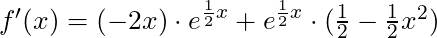 f'(x) = (-2x) \cdot e^{\frac{1}{2}x} + e^{\frac{1}{2}x} \cdot (\frac{1}{2}-\frac{1}{2}x^2)