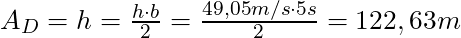 A_D = h = \frac{h \cdot b}{2} = \frac{49,05 m/s \cdot 5s}{2} = 122,63 m