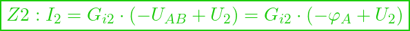  \boxed{Z2:  I_2 = G_{i2} \cdot (- U_{AB} + U_2) = G_{i2} \cdot (- \varphi_A + U_2) }
