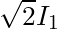 \sqrt{2} I_1