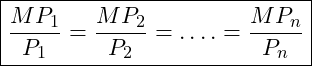 \boxed{ \frac{MP_1}{P_1} = \frac{MP_2}{P_2} = …. = \frac{MP_n}{P_n}}