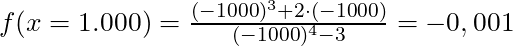 f(x = 1.000) = \frac{(-1000)^3 + 2 \cdot (-1000)}{(-1000)^4 - 3} = -0,001