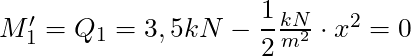 M_1' = Q_1 = 3,5 kN - \dfrac{1}{2} \frac{kN}{m^2}\cdot x^2 = 0