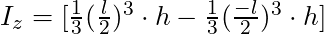 I_z = [ \frac{1}{3} (\frac{l}{2})^3 \cdot  h - \frac{1}{3} (\frac{-l}{2})^3 \cdot h]