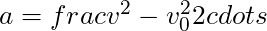 a = frac{v^2 - v_0^2}{2 cdot s}