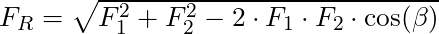 F_R =  \sqrt{F_1^2 + F_2^2 - 2 \cdot F_1 \cdot F_2 \cdot \cos(\beta)}