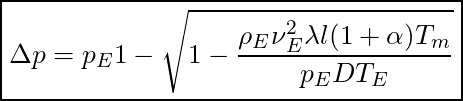  \boxed{ \Delta p = p_E  1 - \sqrt{1 - \frac{\rho_E \nu{_E^2} \lambda l (1 + \alpha) T_m}{p_E D T_E}}}