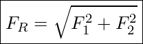  \boxed{F_R = \sqrt{F_1^2 + F_2^2}}