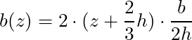 b(z) = 2 \cdot (z + \dfrac{2}{3}h) \cdot \dfrac{b}{2h}