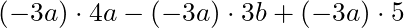 (-3a)  \cdot 4a - (-3a) \cdot 3b + (-3a) \cdot 5