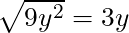 \sqrt{9y^2} = 3y