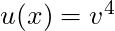 u(x) = v^4