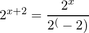 2^{x+2} = \dfrac{2^x}{2^(-2)}