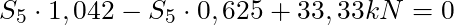 S_5 \cdot 1,042 - S_5 \cdot 0,625 + 33,33 kN= 0