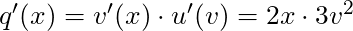 q'(x) = v'(x) \cdot u'(v) = 2x \cdot 3v^2