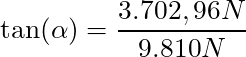 \tan (\alpha) = \dfrac{3.702,96 N}{9.810 N}