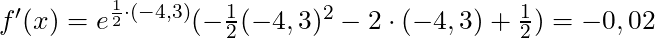 f'(x) = e^{\frac{1}{2} \cdot (-4,3)} (-\frac{1}{2}(-4,3)^2 - 2 \cdot (-4,3) + \frac{1}{2}) =-0,02