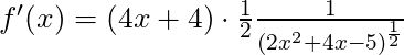 f'(x) = (4x+4) \cdot \frac{1}{2} \frac{1}{(2x^2+4x-5)^{\frac{1}{2}}}