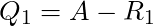Q_1 = A - R_1