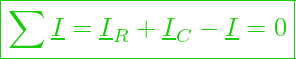  \boxed{ \sum \underline{I} = \underline{I}_R + \underline{I}_C - \underline{I} = 0 }