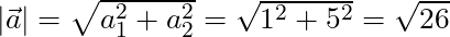 |\vec{a}| = \sqrt{a_1^2 + a_2^2} = \sqrt{1^2 + 5^2} = \sqrt{26}