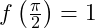 f\left(\frac{\pi}{2}\right) = 1