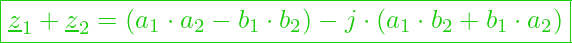  \boxed{\underline{z}_1 + \underline{z}_2 = (a_1 \cdot a_2 - b_1 \cdot b_2) - j \cdot (a_1 \cdot b_2 + b_1 \cdot a_2) }