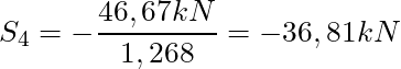 S_4 = -\dfrac{46,67 kN}{1,268} = -36,81 kN