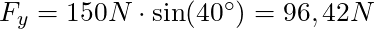 F_y = 150 N \cdot \sin(40^\circ) = 96,42 N